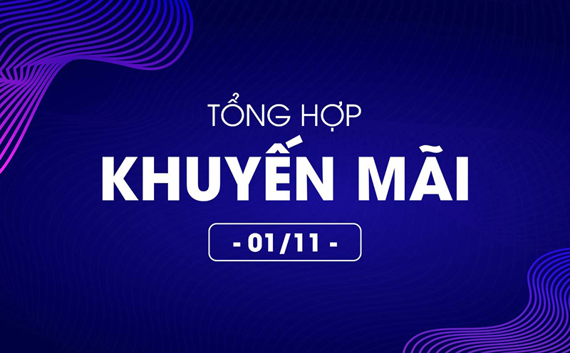 Tổng hợp deal khuyến mãi 01/11