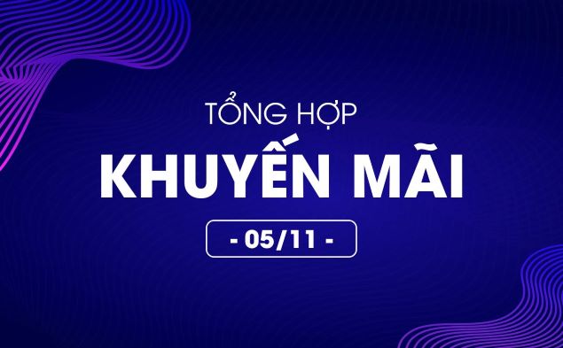 Tổng hợp deal khuyến mãi 05/11