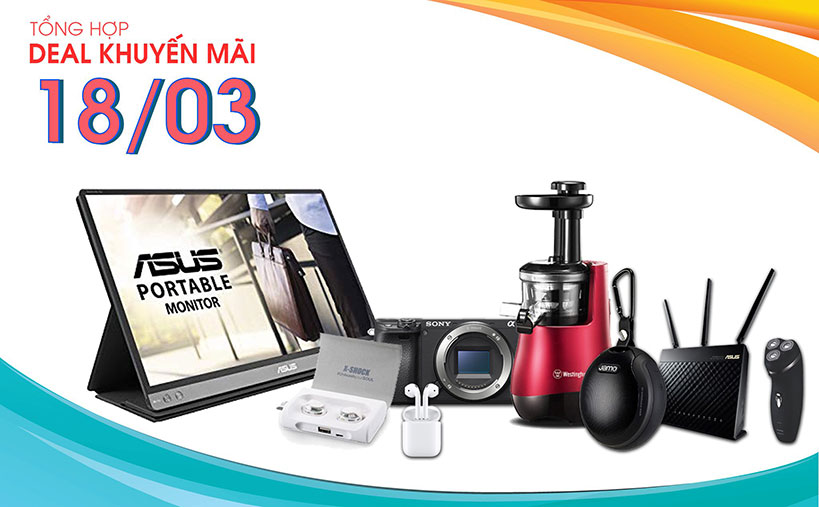 Tổng hợp deal khuyến mãi 18/03