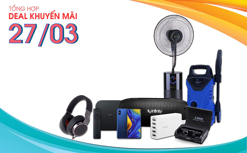 Tổng hợp deal khuyến mãi 27/03