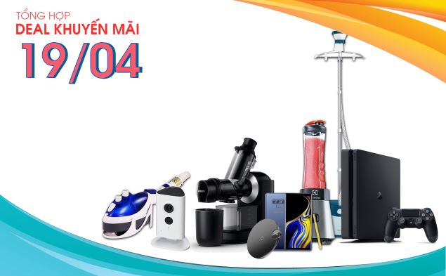 Tổng hợp deal khuyến mãi 19/04